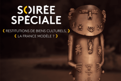 Soirée spéciale : restitutions des biens culturels, la France modèle ?