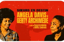 Gerty Archimède et Angela Davis : un documentaire raconte la rencontre de deux grandes figures féminines de la lutte pour l’émancipation