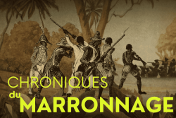 Chronique du marronnage : une série au cœur des mémoires de l’esclavage