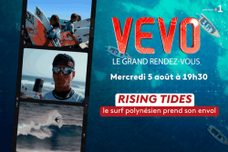 VEVO, le grand rendez-vous : Rising Tides, le surf polynésien prend son envol